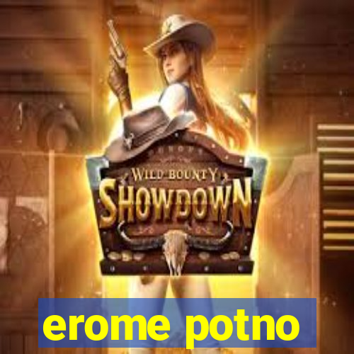 erome potno